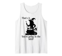 That's It You're Going in The Soup Cat Witch Witches Brew Tank Top