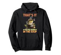 That's It You're Going In The Soup Chaotic Sarcastic Mood Pullover Hoodie