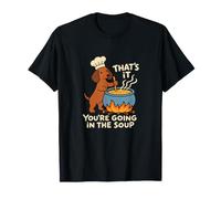 That's It You're Going in The Soup Dog T-Shirt