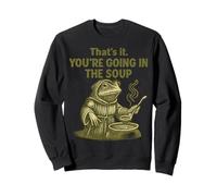 That's It You're Going in the Soup Frog Meme Funny Sweatshirt
