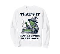 That's It You're Going In The Soup Frog Sweatshirt