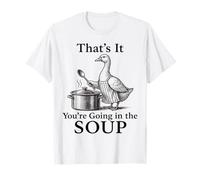 That's It You're Going in The Soup Funny Goose Wizard Meme T-Shirt