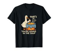 That's It You're Going in The Soup Goose Value Graphic T-Shirt