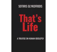 THAT'S LIFE: A Treatise On Human Ideolepsy