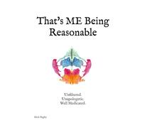 That's ME Being Reasonable: Unfiltered. Unapologetic. Well Medicated.