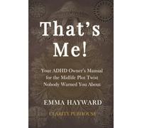 That's Me!: Your ADHD Owner's Manual for the Midlife Plot Twist Nobody Warned You About - Perimenopause, Time Blindness & Your Way Through