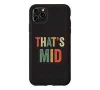 That's Mid Mediocre Average Insult Funny Joke Oppose Opinion Case for iPhone 11 Pro Max