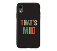 That's Mid Mediocre Average Insult Funny Joke Oppose Opinion Case for iPhone XR