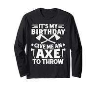 That's my birthday give me an axe to throw axe throwing bday Long Sleeve T-Shirt