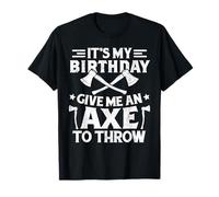 That's my birthday give me an axe to throw axe throwing bday T-Shirt