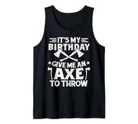 That's my birthday give me an axe to throw axe throwing bday Tank Top