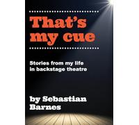 That's My Cue: Anecdotes from theatre technical career