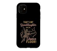 That's My Granddaughter on The Dance Floor Ballet Recital Case for iPhone 11
