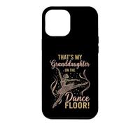 That's My Granddaughter on The Dance Floor Ballet Recital Case for iPhone 12 Pro Max