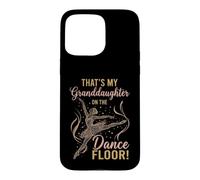 That's My Granddaughter on The Dance Floor Ballet Recital Case for iPhone 15 Pro Max