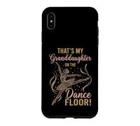 That's My Granddaughter on The Dance Floor Ballet Recital Case for iPhone XS Max