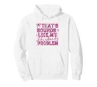 That's My Husband's Problem Sarcastic Wife Humor Pullover Hoodie