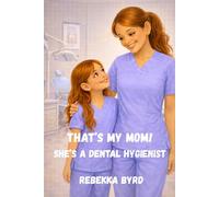 That's My Mom! She's a Dental Hygienist: 3