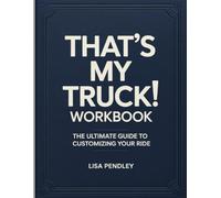 That's My Truck! Workbook: The Ultimate Guide to Customizing Your Ride