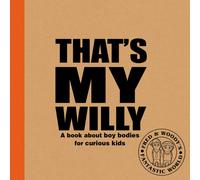 That's My Willy : A book about boy bodies for curious kids