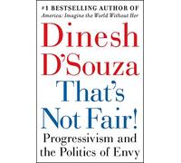 That's Not Fair!: Progressivism and the Politics of Envy: What My Experience with Criminal Gangs Taught Me about Obama, Hillary, and the Democratic Party