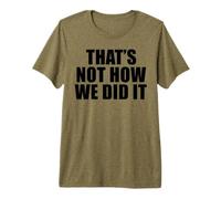 That's Not How We Did It Premium T-Shirt