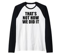 That's Not How We Did It Raglan Baseball Tee