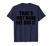 That's Not How We Did It T-Shirt