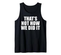 That's Not How We Did It Tank Top