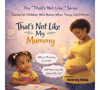 That's Not Like My Mummy: A story about becoming a big sister