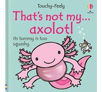 That's not my axolotl... : A Touch-and-Feel Book for Babies and Toddlers with Cute Animals