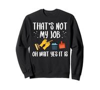 Thats Not My Job Oh Wait Yes It Is School Custodian Sweatshirt