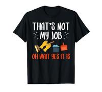 Thats Not My Job Oh Wait Yes It Is School Custodian T-Shirt