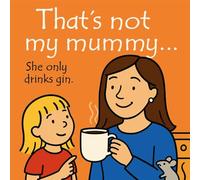 That's not my Mummy: A hilarious spoof of the beloved ‘That’s not my…’ books (for grown-ups only!)