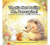That's Not Polite, Mr, Porcupine!: A Rhyming Tale of Manners, Apologies, and Friendshp