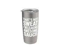 That's Not Sweat I'm Leaking Awesome Sauce - Funny Gym Stainless Steel Insulated Tumbler