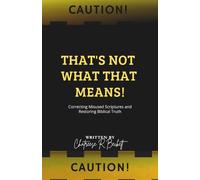 That's Not What That Means!: Correcting Misused Scriptures and Restoring Biblical Truth