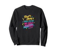 That's Okay 'Cause I've Got No Self-Esteem Sweatshirt