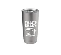 That's Shady Funny Humor Sarcastic Sarcasm Joke Meme Stainless Steel Insulated Tumbler