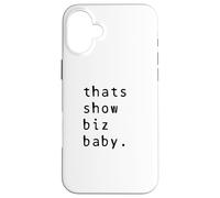Thats Show Biz Baby Comedy Quote Hollywood Sass Case for iPhone 16 Plus