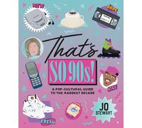 That's So 90s!: A Pop Cultural Guide to the Best Decade