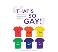 That's So Gay!: Challenging Homophobic Bullying