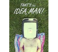 That's the Idea, Man!