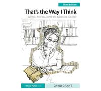 That's the Way I Think – Dyslexia, dyspraxia, ADHD and dyscalculia explained – 3rd edition