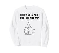 That's Very Nice, But I Did Not Ask - Sassy Sarcastic Rude Sweatshirt