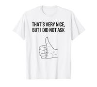 That's Very Nice, But I Did Not Ask - Sassy Sarcastic Rude T-Shirt