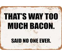 That'S Way Too Much Bacon. Said No One Ever Metal Sign Durable Iron Painting Vintage Iron Signs For Living Room Shed Porch 20X30Cm