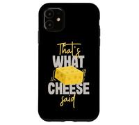 That's What Cheese Said Case for iPhone 11