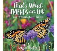 That's What Friends Are for: Half the Sorrows, Double the Joy