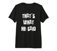 That's What He Said Premium T-Shirt